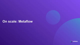 On scale: Metaflow
 