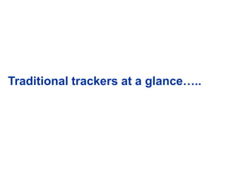 Traditional trackers at a glance…..
 