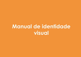 Manual de identidade
visual
 