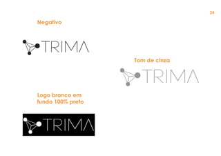 Negativo
Logo branco em
fundo 100% preto
Tom de cinza
24
 