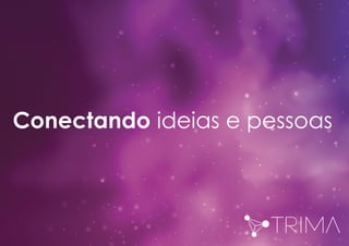 Conectando ideias e pessoas
 