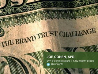 JOE COHEN, APR
SVP of Communications | KIND Healthy Snacks
@jcohenPR
 