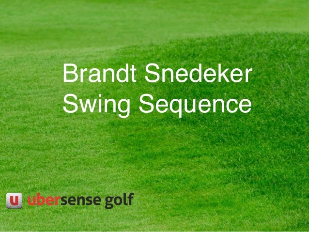 Brandt Snedeker
Swing Sequence
 