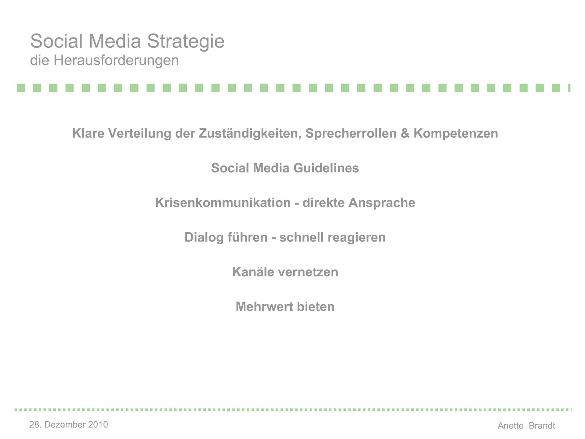 Klare Verteilung der Zuständigkeiten, Sprecherrollen & Kompetenzen Social Media Guidelines Krisenkommunikation - direkte Ansprache Dialog führen - schnell reagieren Kanäle vernetzen Mehrwert bieten Social Media Strategie die Herausforderungen 