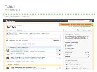 http://getsatisfaction.com/twitter Twitter  microblogging 
