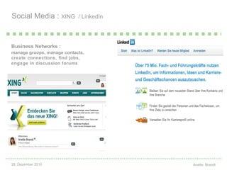 Social Media :  XING  / LinkedIn Business Networks : manage groups, manage contacts,  create connections, find jobs,  engage in discussion forums 