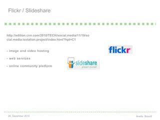 http://edition.cnn.com/2010/TECH/social.media/11/19/social.media.isolation.project/index.html?hpt=C1 - image and video hosting - web services - online community platform Flickr / Slideshare   