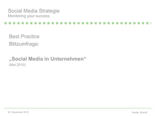 Best  Practice   Blitzumfrage: „ Social  Media in Unternehmen“   (Mai 2010) Social Media Strategie Monitoring your success 