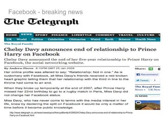 Facebook - breaking news http://www.telegraph.co.uk/news/newstopics/theroyalfamily/4339524/Chelsy-Davy-announces-end-of-relationship-to-Prince-Harry-on-Facebook.html 