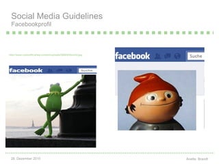 Social Media Guidelines Facebookprofil <ul><li>http://www.cooloutfit.at/wp-content/uploads/2008/03/kermit.jpg </li></ul>