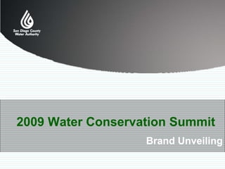 2009 Water Conservation Summit
                   Brand Unveiling
 