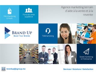 Services I Solutions I Satisfactionbrandup@sgroup.ma
 
