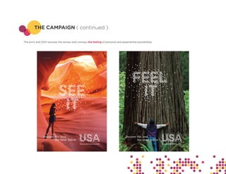 THE CAMPAIGN ( continued )

The print and OOH arouses the senses and conveys the feeling of personal and experiential possibilities.
 