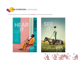 THE CAMPAIGN ( continued )

The print and OOH arouses the senses and conveys the feeling of personal and experiential possibilities.
 