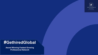 #GethiredGlobal
Award Winning Fastest Growing
Professional Network
 