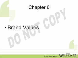 Chapter 6



• Brand Values




                 Ch-06 Brand Values
 