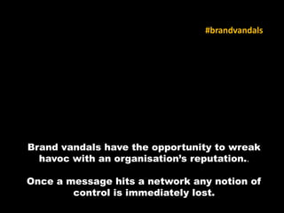 Tackling the
#brandvandals
This book will teach you
how to…
#brandvandals
 