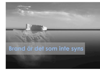 Brand är det som inte syns
 
