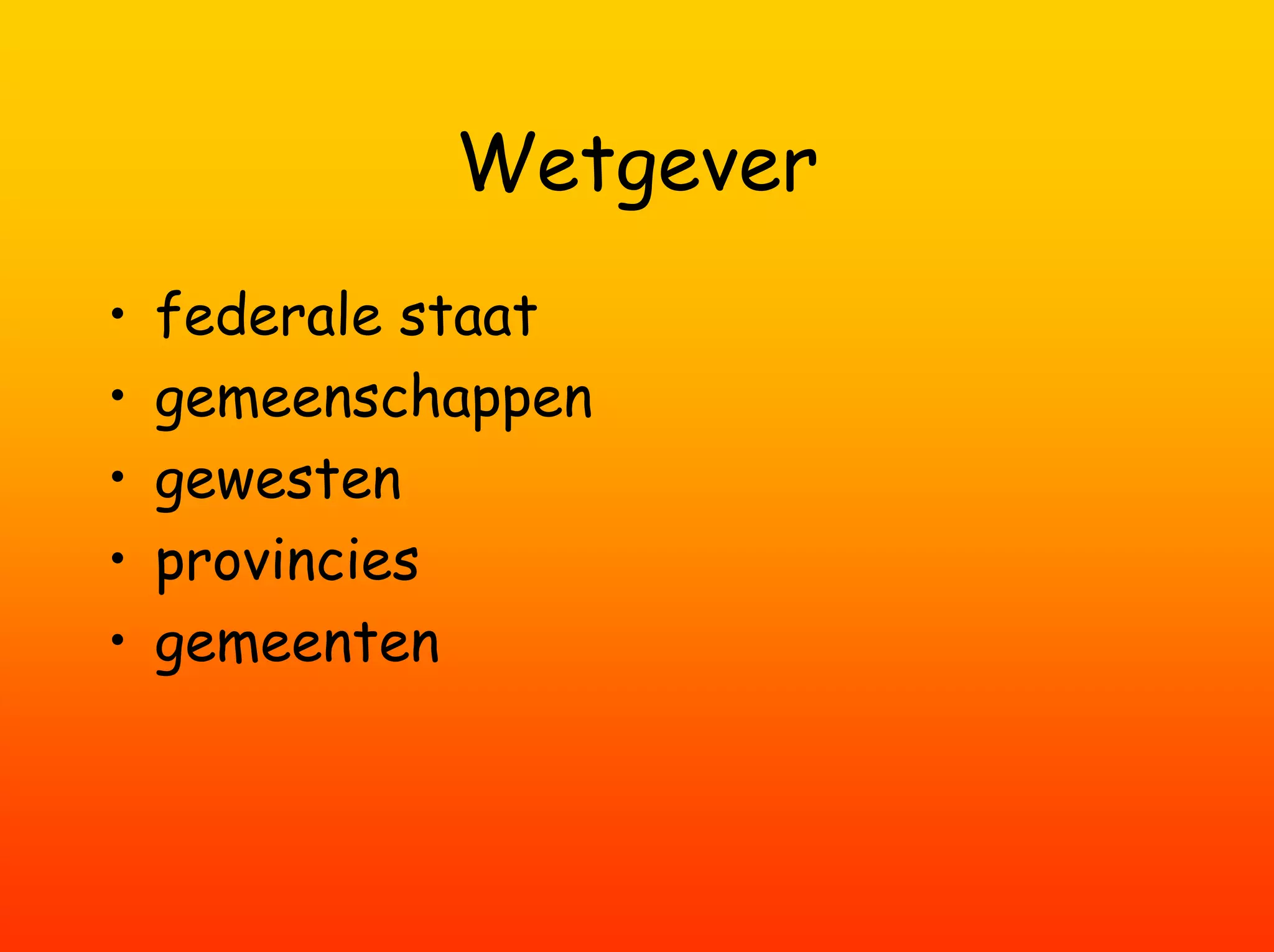 Wetgever
•   federale staat
•   gemeenschappen
•   gewesten
•   provincies
•   gemeenten
 