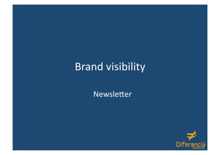 Brand visibility 

    Newsle1er 
 