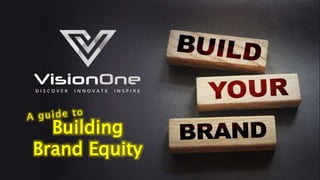 Building
Brand Equity
 