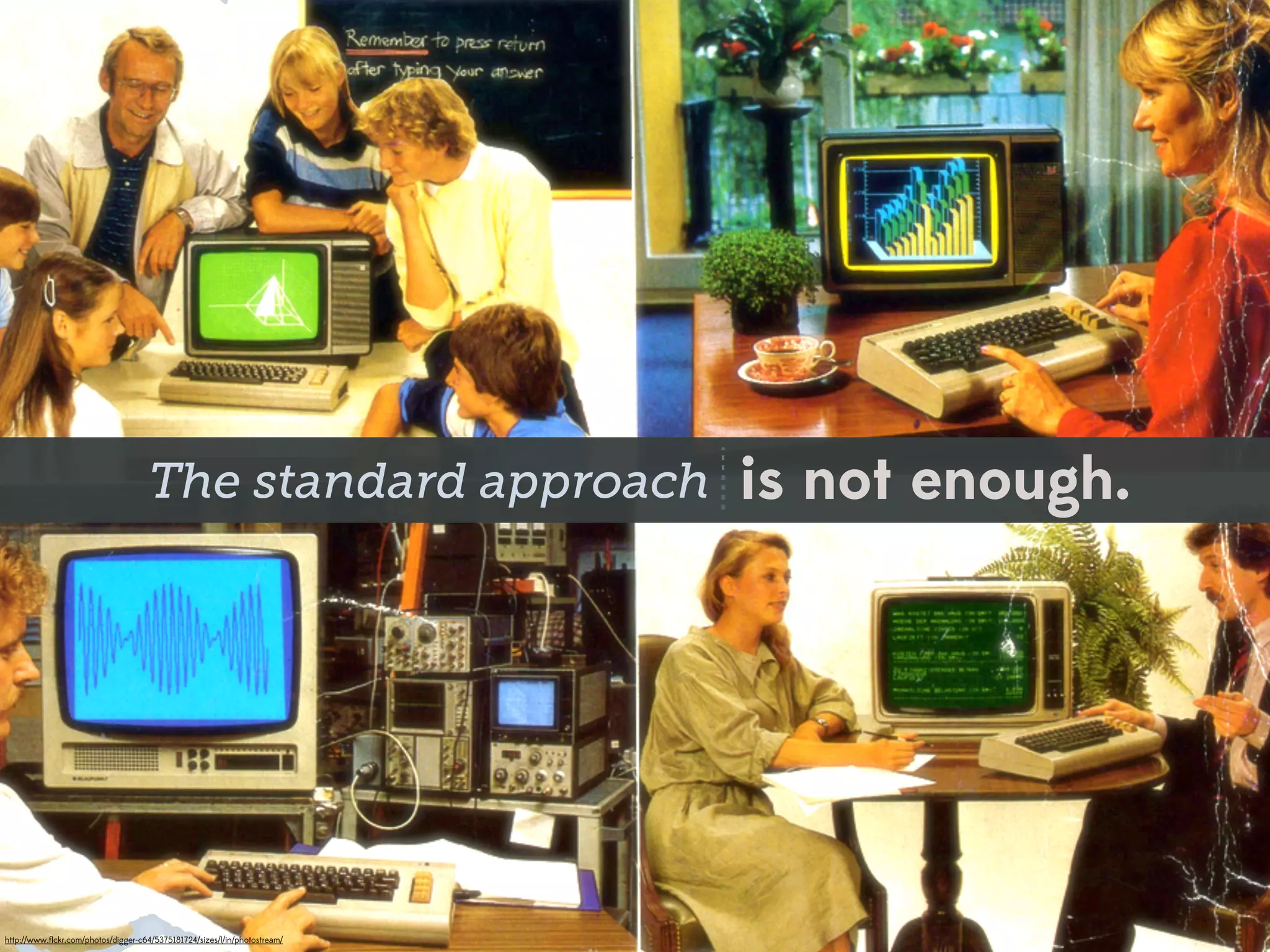 The standard approach is not enough.




http://www.ﬂickr.com/photos/digger-c64/5375181724/sizes/l/in/photostream/
 