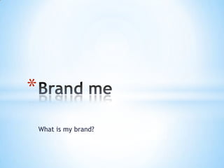 What is my brand?  Brand me 