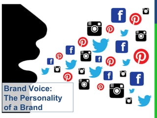 Brand Voice:
The Personality
of a Brand
 