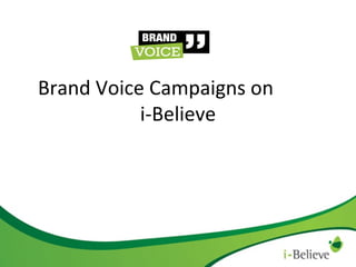Brand Voice Campaigns on
i-Believe

 