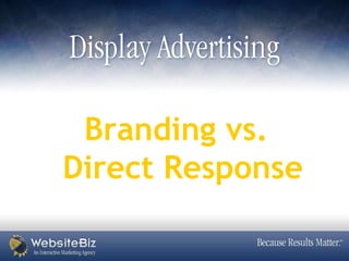 Branding vs.
Direct Response
 
