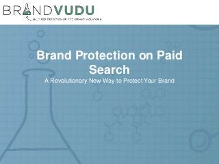 Brand Protection on Paid
Search
A Revolutionary New Way to Protect Your Brand
 