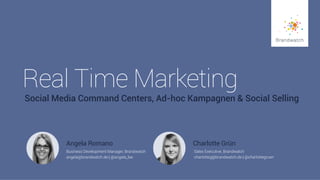 1
#Brandwatchtips
© 2015 Brandwatch.de
Real Time Marketing
Social Media Command Centers, Ad-hoc Kampagnen & Social Selling
Business Development Manager, Brandwatch
angela@brandwatch.de | @angela_bw
Angela Romano Charlotte Grün
Sales Executive, Brandwatch
charlotteg@brandwatch.de | @charlottegruen
 