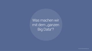 2
#Brandwatchtips
© 2015 Brandwatch.de© 2015 Brandwatch.de
Was machen wir
mit dem „ganzen
Big Data“?
 