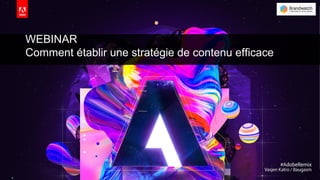 © 2019 Adobe. All Rights Reserved. Adobe Confidential.
WEBINAR
Comment établir une stratégie de contenu efficace
 