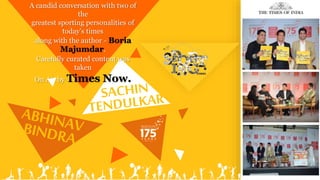 A candid conversation with two of
the
greatest sporting personalities of
today's times
along with the author - Boria
Majumdar.
Carefully curated content was
taken
On Air by Times Now.
 
