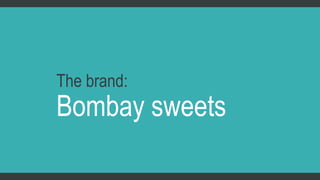 The brand: 
Bombay sweets 
 