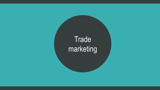 Trade 
marketing 
 