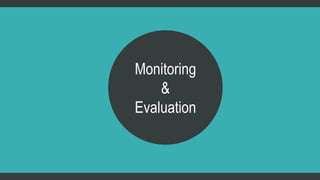 Monitoring 
& 
Evaluation 
 