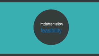 Implementation 
feasibility 
 