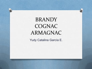 BRANDYCOGNACARMAGNAC Yudy Catalina García E. 