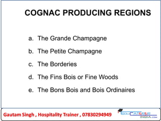 COGNAC PRODUCING REGIONS
a. The Grande Champagne
b. The Petite Champagne
c. The Borderies
d. The Fins Bois or Fine Woods
e. The Bons Bois and Bois Ordinaires
 