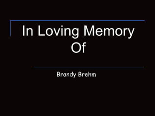 In Loving Memory Of Brandy Brehm  