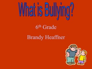 6th Grade
Brandy Heaffner
 