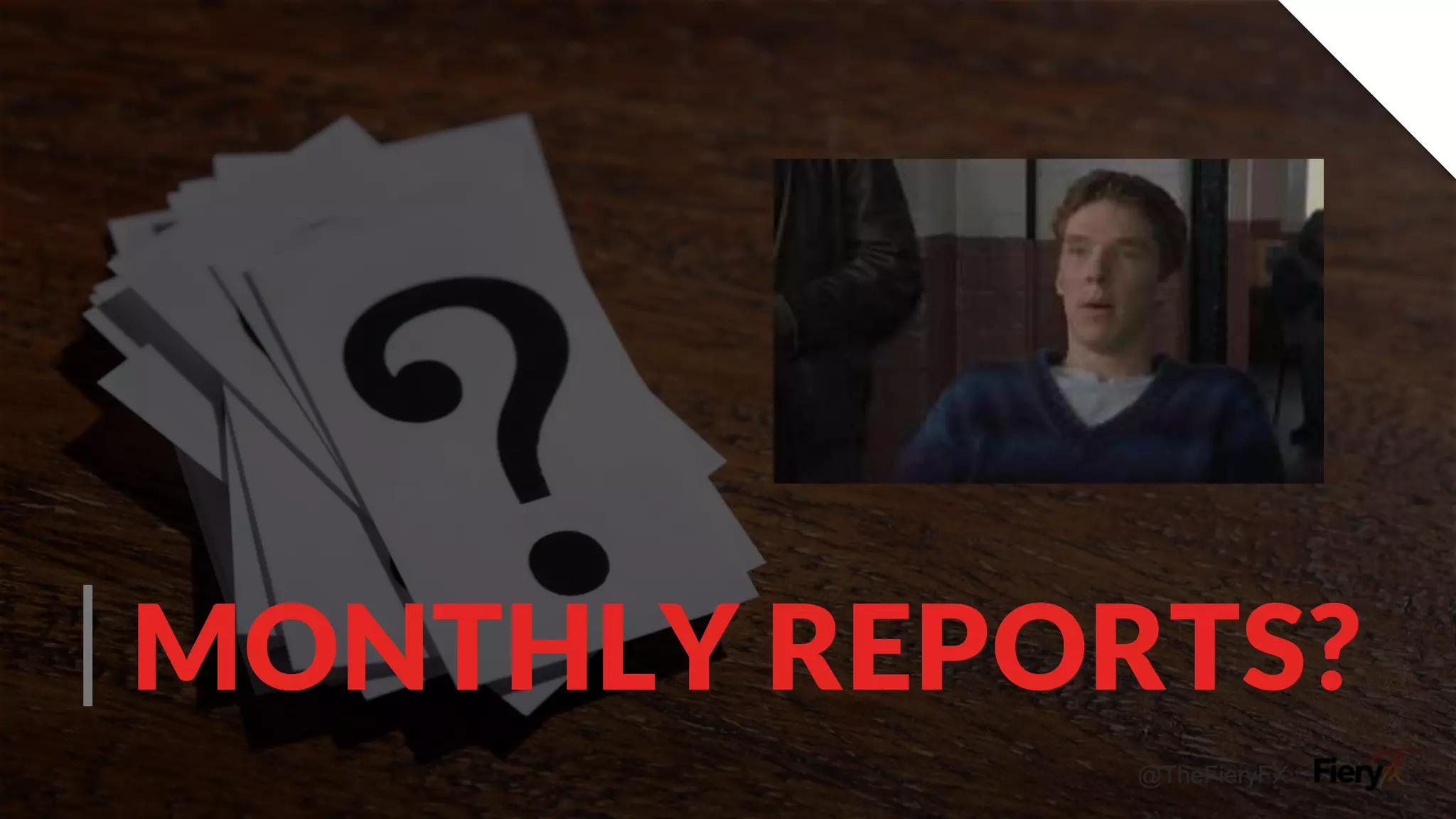 @TheFieryFX
MONTHLY REPORTS?
 