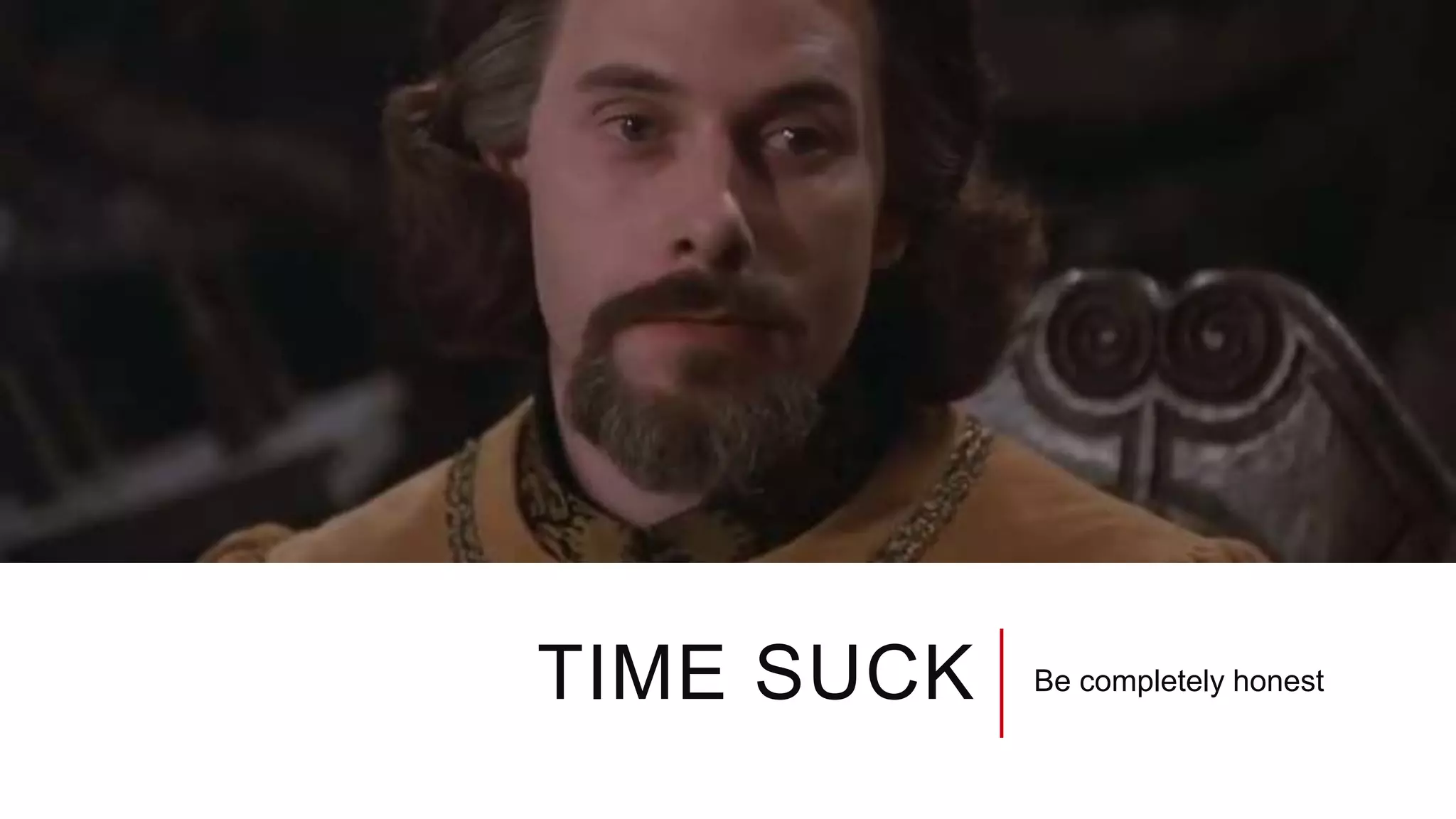 TIME SUCK Be completely honest
 