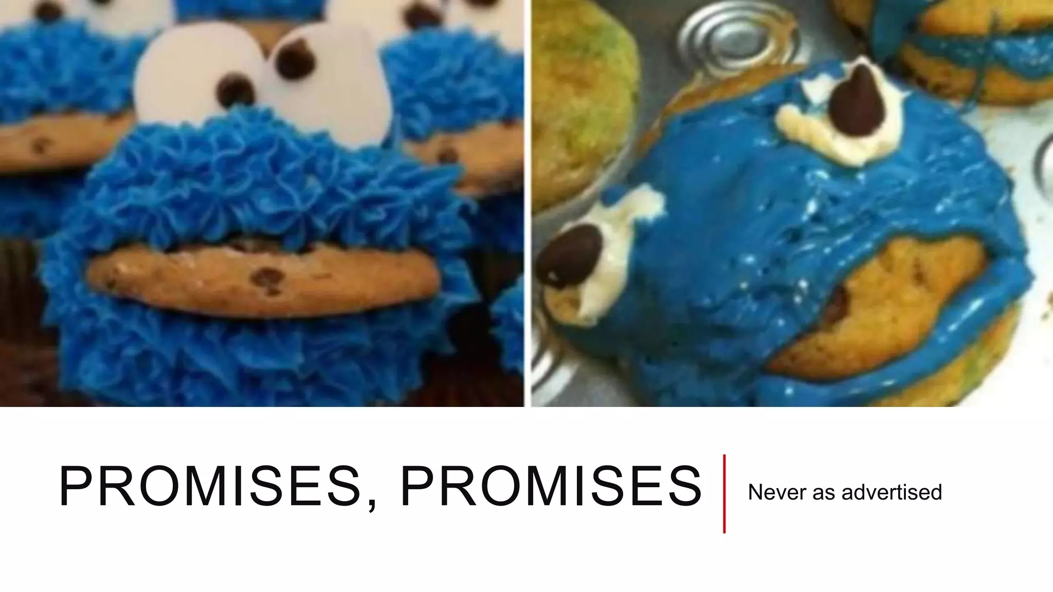 PROMISES, PROMISES Never as advertised
 