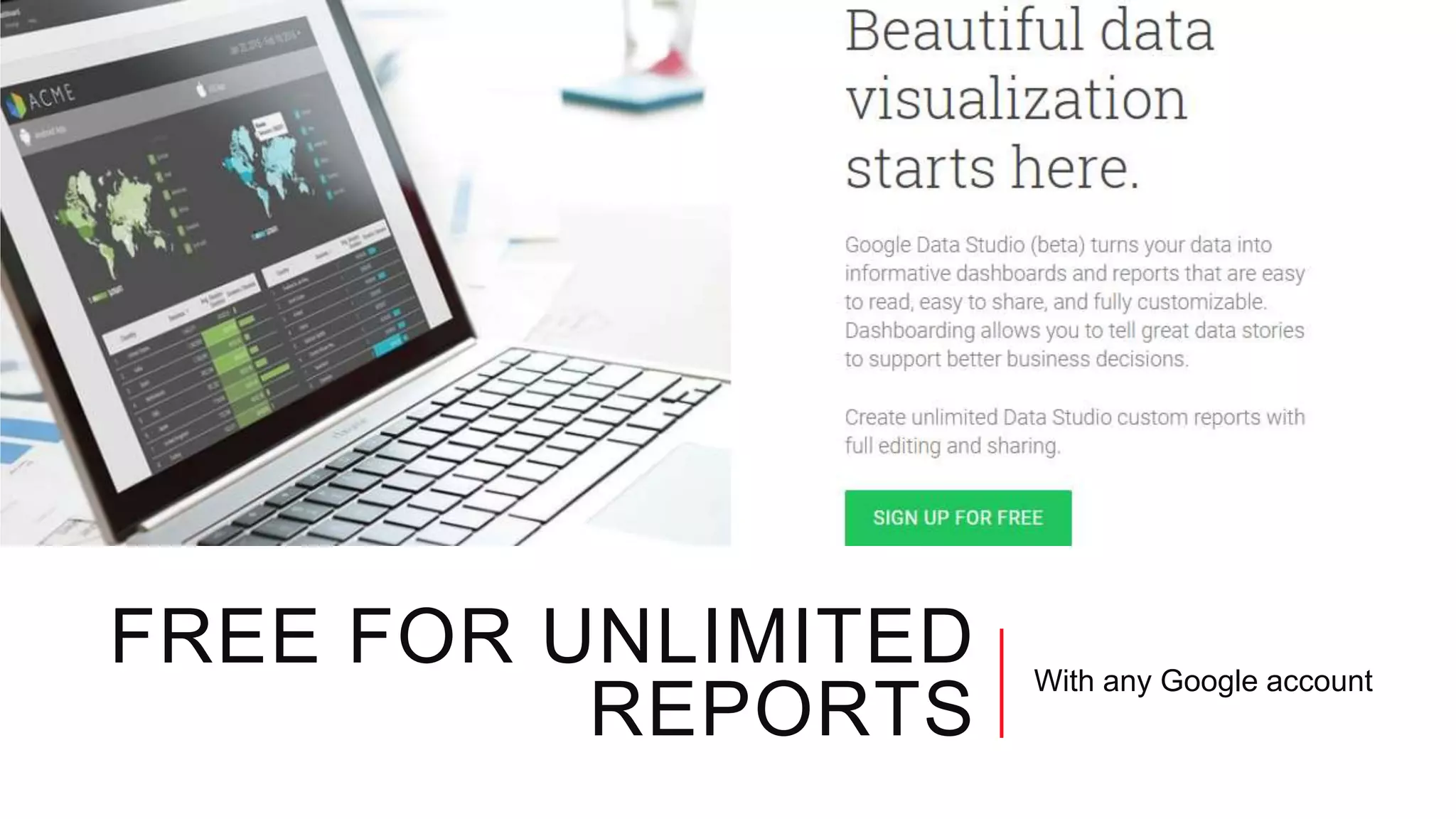FREE FOR UNLIMITED
REPORTS
With any Google account
 