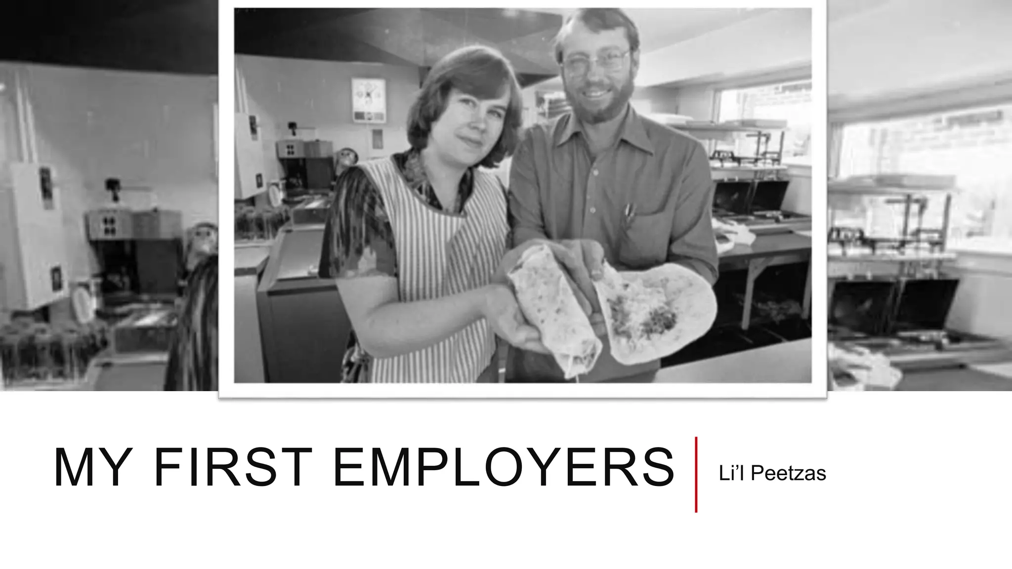 MY FIRST EMPLOYERS Li’l Peetzas
 