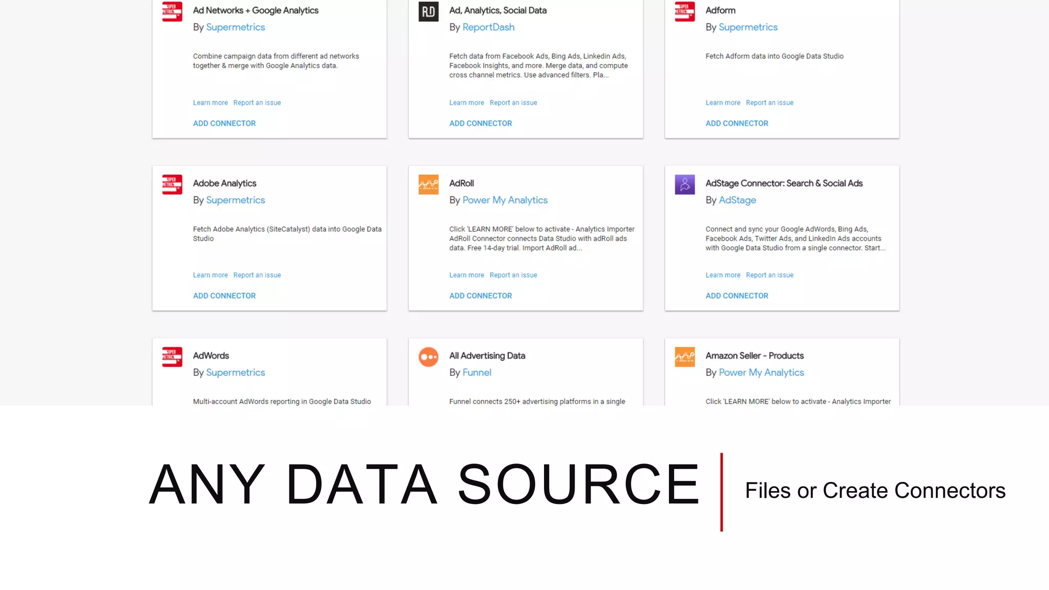 ANY DATA SOURCE Files or Create Connectors
 