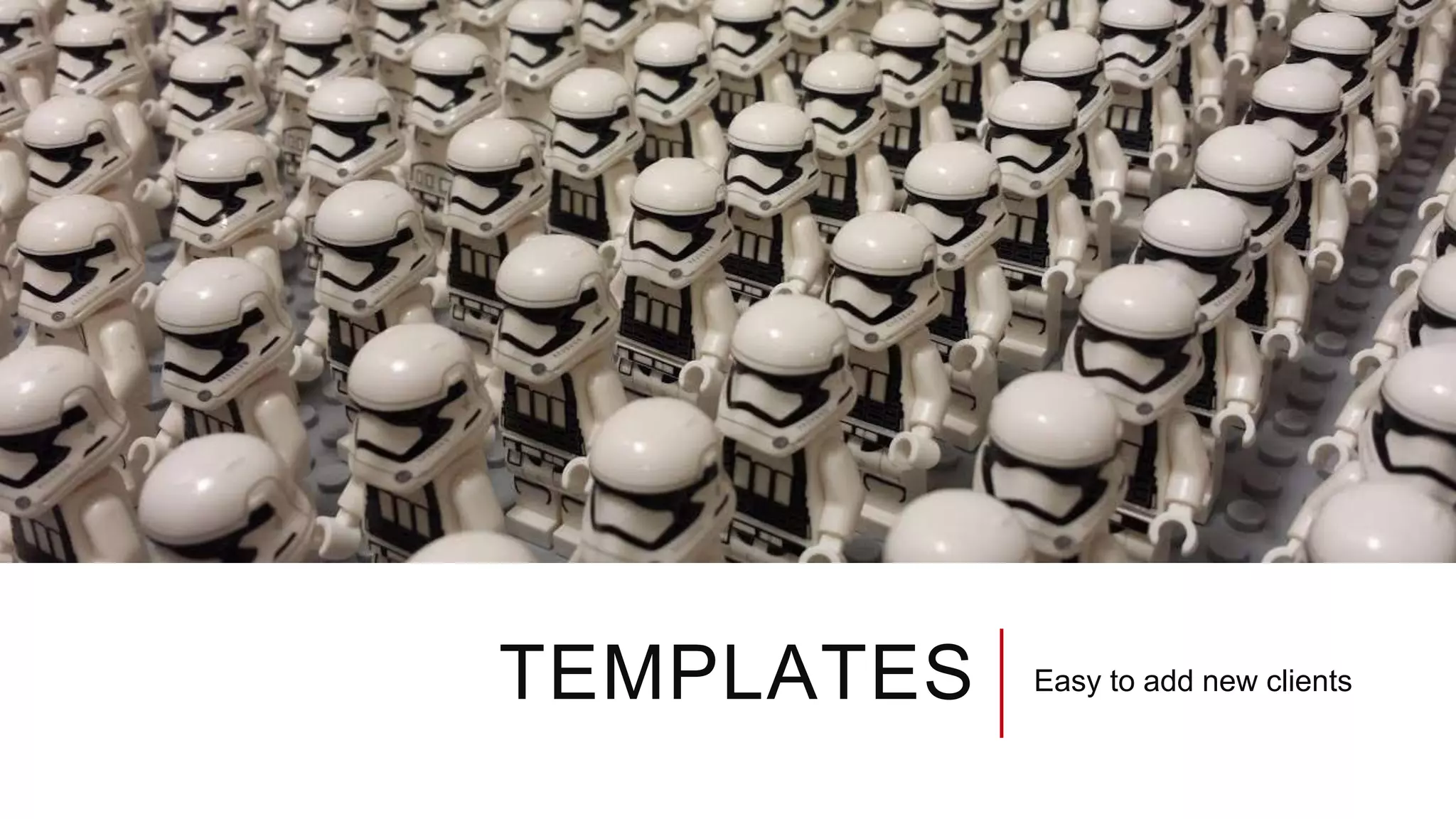 TEMPLATES Easy to add new clients
 